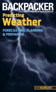Backpacker magazine's Predicting Weather : Forecasting, Planning, And Preparing