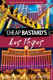 Cheap Bastard's™ Guide to Las Vegas : Secrets Of Living The Good Life--For Less!