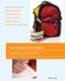 How to Start a Home-Based Tutoring Business : *Get paid to help kids succeed *Make parents your ally *Build trust with students *Set your own schedule *Market your expertise *Become the tutor everybod