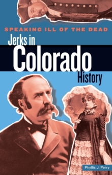 Speaking Ill of the Dead: Jerks in Colorado History