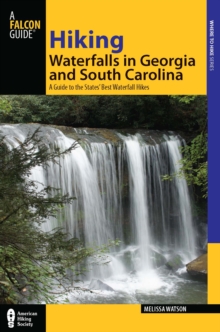 Hiking Waterfalls in Georgia and South Carolina : A Guide to the States' Best Waterfall Hikes