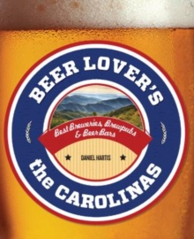 Beer Lover's the Carolinas : Best Breweries, Brewpubs & Beer Bars