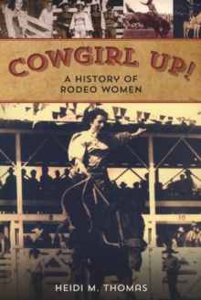 Cowgirl Up! : A History of Rodeo Women