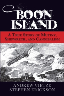 Boon Island : A True Story of Mutiny, Shipwreck, and Cannibalism