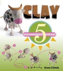 Clay : 5-Step Handicrafts for Kids