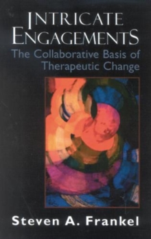 Intricate Engagements : The Collaborative Basis of Therapeutic Change