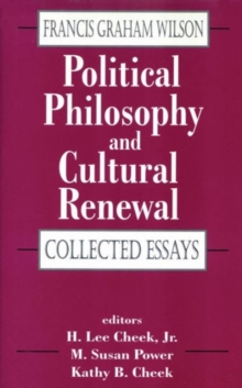 Political Philosophy and Cultural Renewal : Collected Essays of Francis Graham Wilson