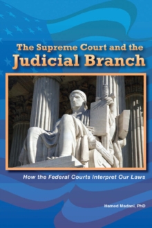 The Supreme Court and the Judicial Branch : How the Federal Courts Interpret Our Laws