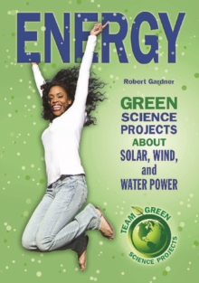 Energy : Green Science Projects About Solar, Wind, and Water Power