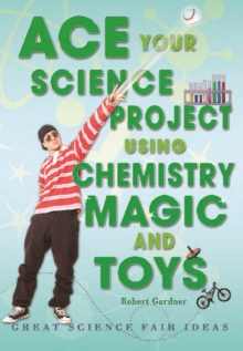 Ace Your Science Project Using Chemistry Magic and Toys : Great Science Fair Ideas