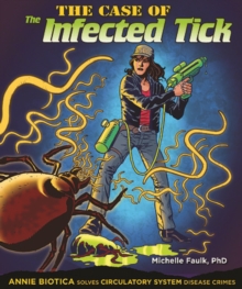 The Case of the Infected Tick : Annie Biotica Solves Circulatory System Disease Crimes