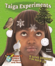 Taiga Experiments : 12 Science Experiments in One Hour or Less
