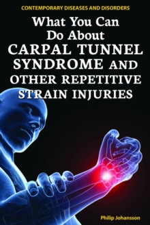 What You Can Do About Carpal Tunnel Syndrome and Other Repetitive Strain Injuries