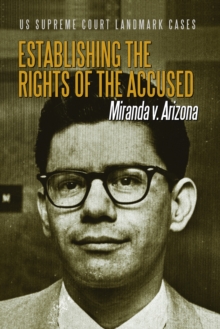 Establishing the Rights of the Accused : Miranda v. Arizona
