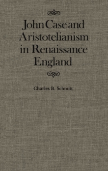 John Case and Aristotelianism in Renaissance England : Volume 5