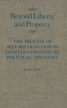 Beyond Liberty and Property : The Process of Self-Recognition in Eighteenth-Century Political Thought Volume 6