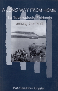 A Long Way from Home : The Tuberculosis Epidemic among the Inuit Volume 2