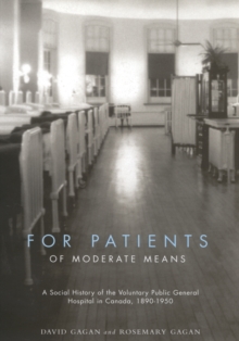 For Patients of Moderate Means : A Social History of the Voluntary Public General Hospital in Canada, 1890-1950 Volume 13