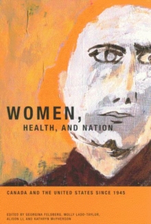 Women, Health, and Nation : Canada and the United States since 1945 Volume 16