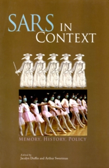 SARS in Context : Memory, History, and Policy Volume 27