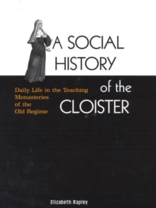 A Social History of the Cloister : Daily Life in the Teaching Monasteries of the Old Regime Volume 2