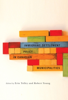 Immigrant Settlement Policy in Canadian Municipalities : Volume 1