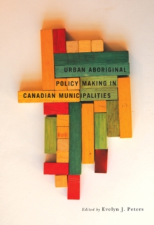 Urban Aboriginal Policy Making in Canadian Municipalities : Volume 2