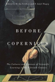 Before Copernicus : The Cultures and Contexts of Scientific Learning in the Fifteenth Century Volume 71