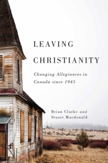 Leaving Christianity : Changing Allegiances in Canada since 1945 Volume 2