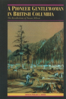 A Pioneer Gentlewoman in British Columbia : The Recollections of Susan Allison