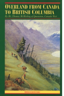 Overland from Canada to British Columbia : By Mr. Thomas McMicking of Queenston, Canada West
