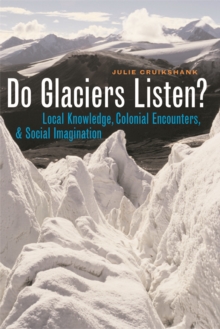 Do Glaciers Listen? : Local Knowledge, Colonial Encounters, and Social Imagination
