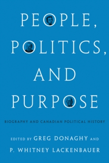 People, Politics, and Purpose : Biography and Canadian Political History