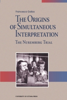 The Origins of Simultaneous Interpretation : The Nuremberg Trial
