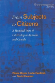 From Subjects to Citizens : A Hundred Years of Citizenship in Australia and Canada