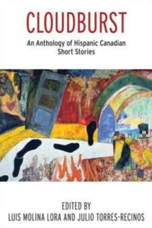 Cloudburst : An Anthology of Hispanic Canadian Short Stories