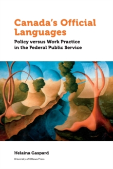 Canada's Official Languages : Policy Versus Work Practice in the Federal Public Service