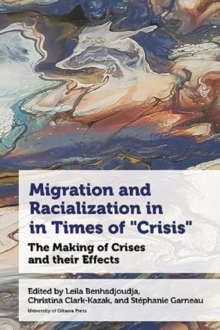 Migration and Racialization in Times of “Crisis” : The Making of Crises and their Effects