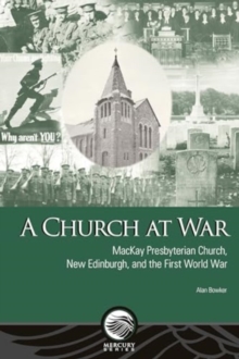 A Church at War : MacKay Presbyterian Church, New Edinburgh, and the First World War