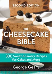 The Cheesecake Bible : 300 Sweet and Savory Recipes for Cakes and More