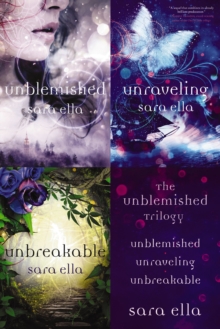 The Unblemished Trilogy : Unblemished, Unraveling, Unbreakable