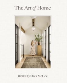The Art of Home : A Designer Guide to Creating an Elevated Yet Approachable Home