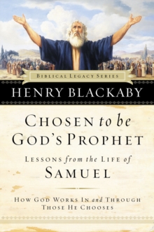 Chosen to be God's Prophet : How God Works in and Through Those He Chooses