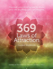 369 Laws of Attraction Guided Workbook : Discover Your Inner Power to Make Your Life Anything You Can Imagine