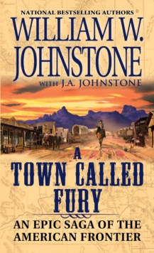 A Town Called Fury : An Epic Saga of the American Frontier