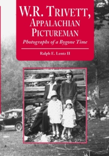 W.R. Trivett, Appalachian Pictureman : Photographs of a Bygone Time