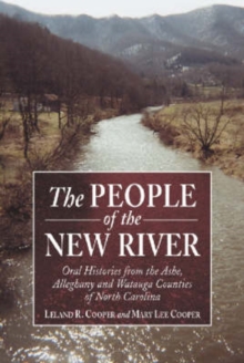 The People of the New River : Oral Histories from the Ashe, Alleghany and Watauga Counties of North Carolina