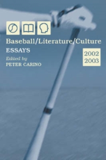 Baseball/Literature/Culture : Essays, 2002-2003