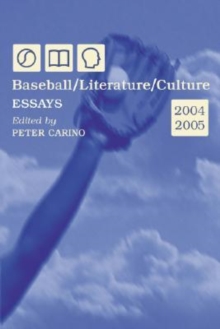 Baseball/Literature/Culture : Essays, 2004-2005