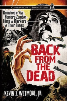 Back from the Dead : Remakes of the Romero Zombie Films as Markers of Their Times